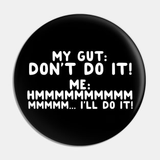 My Gut: Don't Do It Pin