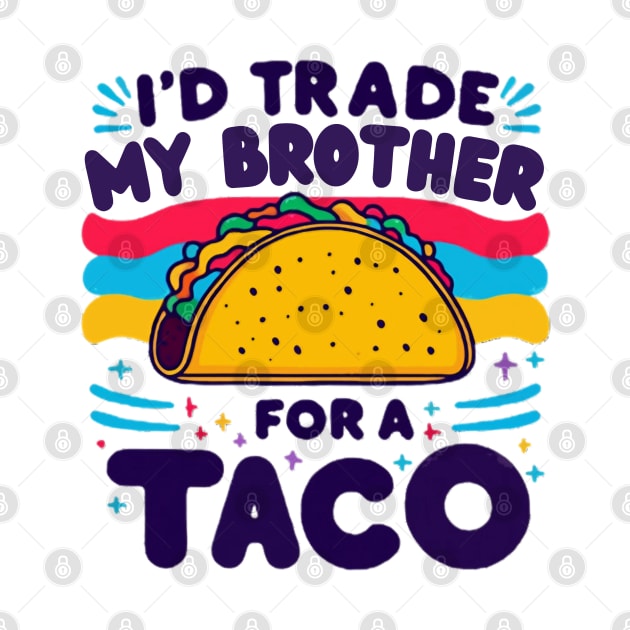 I'd Trade My Brother For A Taco Cinco De Mayo funny by MetAliStor ⭐⭐⭐⭐⭐