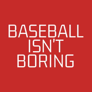 Baseball Isn't Boring T-Shirt