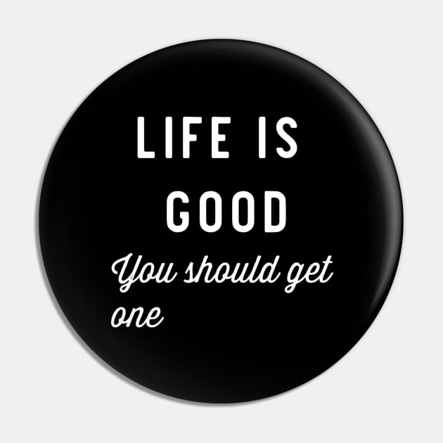 Life is good Pin by Lone Maverick