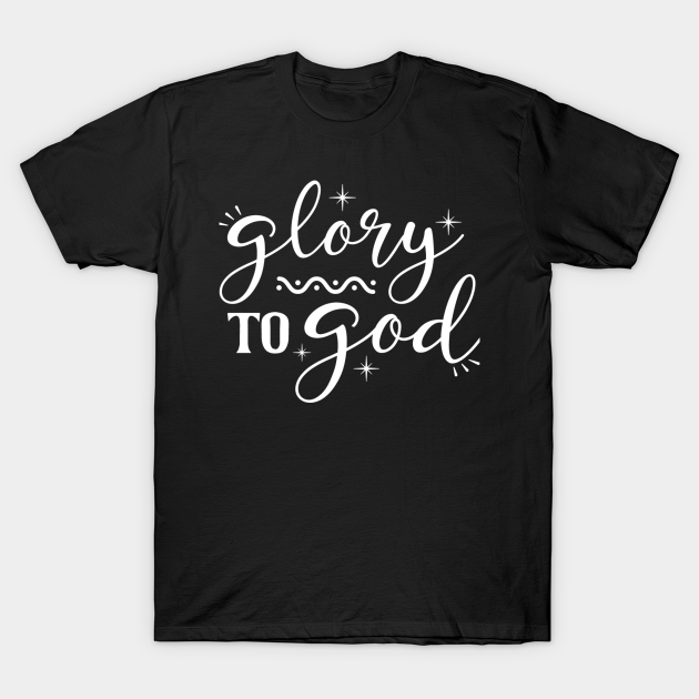 To God be the Glory / Christian gift / Christian quote / christian present - To God Be The Glory - T-Shirt