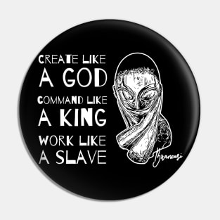 Create Like a God Command Like a King Work Like a Slave Pin