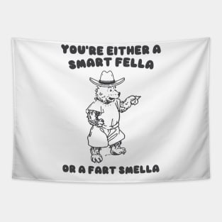 You're Either a Smart Fella or a Fart Smella Tapestry