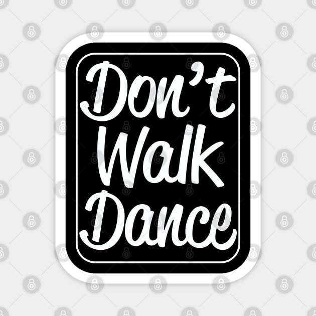 Dancing - Dont Walk Dance Magnet by Kudostees