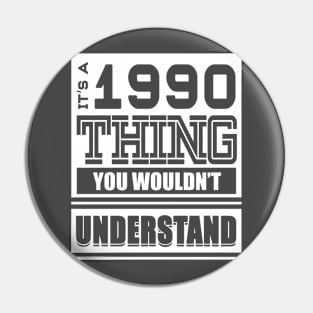 It's A 1990 Thing, You Wouldn't Understand Pin