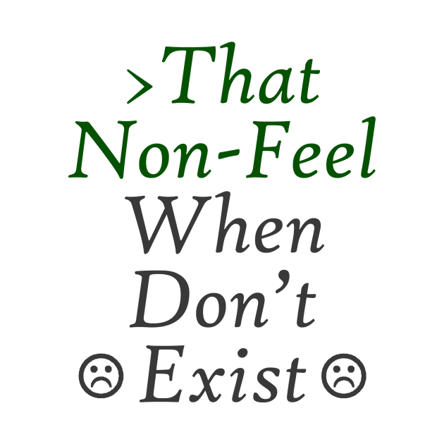 That Non-Feel When Don't Exist by neememes