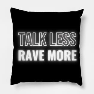 Talk Less Rave More Pillow