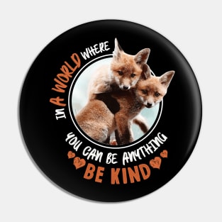 In The World Where You Can Be Anything Be Kind - Cute Fox Pin