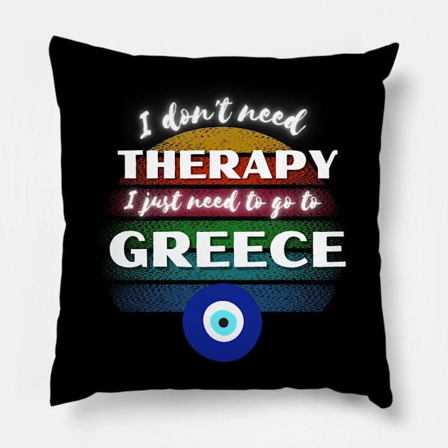 I don't need Therapy I just need to go to Greece! Pillow by Barts Arts