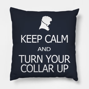 Keep Calm and Turn Your Collar Up Pillow