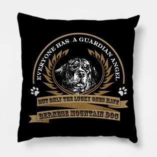 Everyon Has A Guardian Angel But Only The Lucky Ones Have Bernese Mountain Dog Pillow