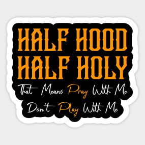 Half Hood Half Holy Half Hood Half Holy T Shirt Teepublic Half Hood Half Holy Half Hood Half Holy T Shirt Teepublic