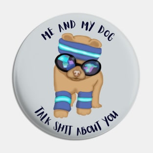 Me And My Dog Talk Shit About You Pin