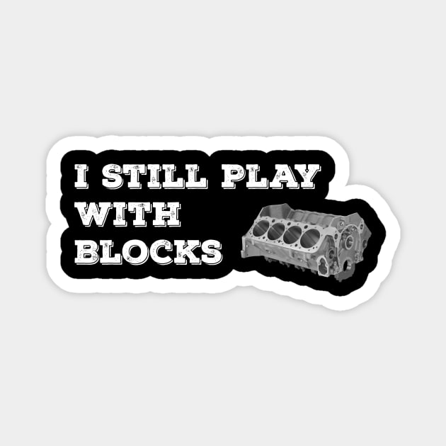 I Still Play With Blocks Magnet by Nifty T Shirts