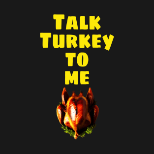 Talk Turkey to me Happy Thanksgiving 2022 T-Shirt