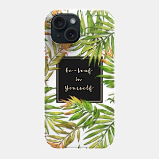Be-leaf in Yourself Phone Case