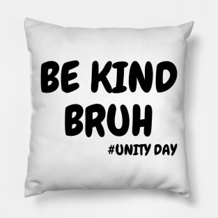 be kind bruh Pillow