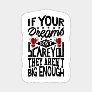 If Your Dreams Don't Scare You They Aren't Big Enough - V2 Magnet