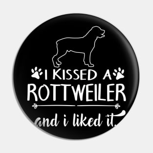 I Kissed A Rottweiler Pin