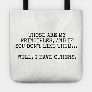 Those are my principles, and if you don't like them... Well, I have others. Tote