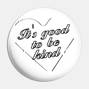 ITS GOOD TO BE KIND Pin