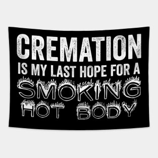 Cremation Is My Last Hope For A Smoking Hot Body Tapestry