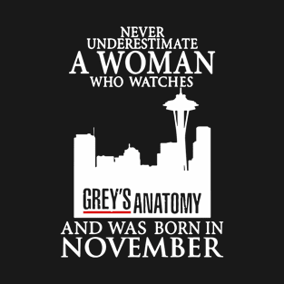 Never Underestimate A Woman Who Watches Grey S Antomy And Was Born In November Science T-Shirt