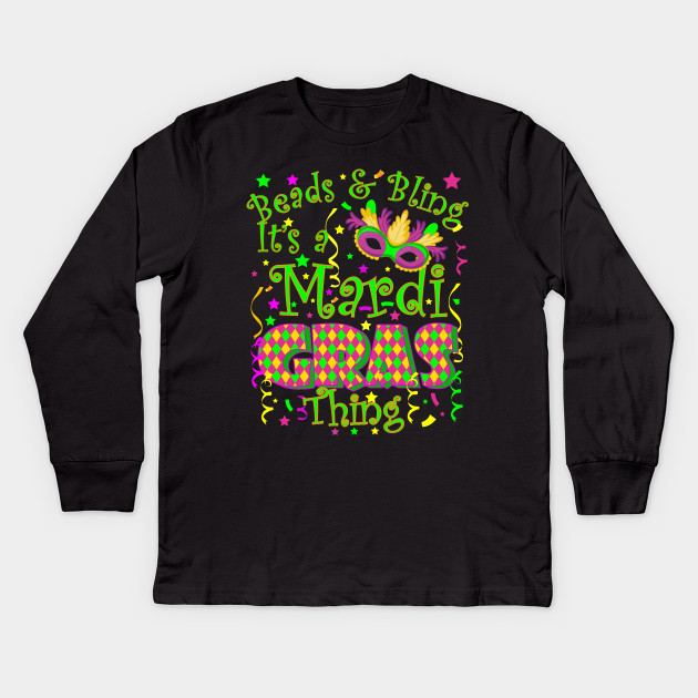 Beads And Bling It S A Mardi Gras Thing Mardi Gras Idea Beads Bling Happy Mardi Grass 2020 Id Kinder Long Sleeve T Shirt Teepublic De