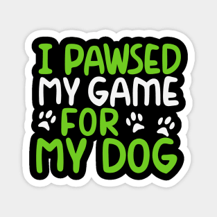 I Pawsed My Game For My Dog Magnet