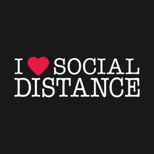 I Love Social Distance Expert T-Shirt