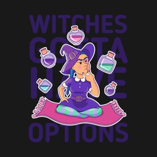 Witches gotta have options dark T-Shirt