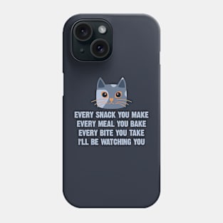 Every Snack You Make Every Meal You Bake Every Bite You Take I'll Be Watching You Phone Case