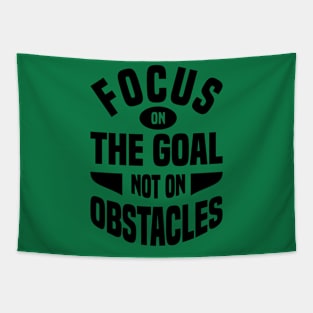 FOCUS ON THE GOAL NOT ON OBSTACLES Tapestry