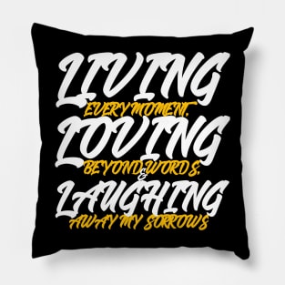 Living Every Moment,Loving Beyond Words & Laughing Away My Sorrows Pillow