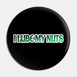 I Lube My Nuts Pin