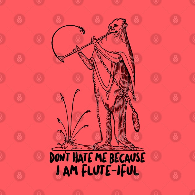 Don't Hate Me Because I'm Flute-iful - Funny Flute Jazz Design by DankFutura