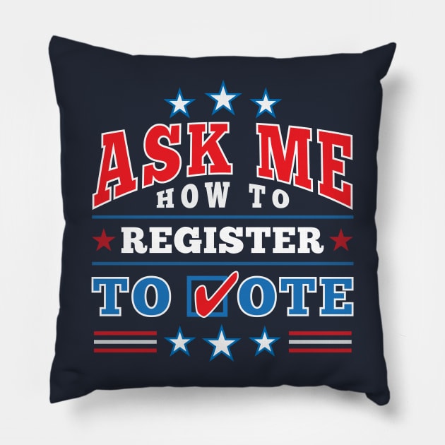 Patriotic "Ask Me How to Register to Vote" Election (full color) Pillow by Elvdant
