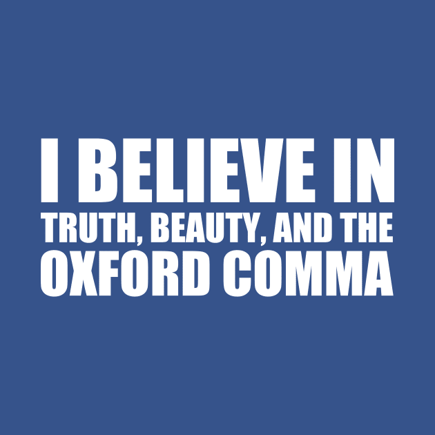 I Believe in the Oxford Comma by epiclovedesigns