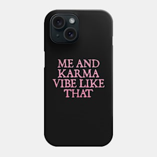 me and karma vibe like that Phone Case