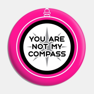 You are Not My Compass | Life | Choices | Quotes | Hot Pink Pin