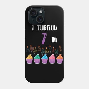 I Turned 7 In Quarantine funny birthday idea T-shirt Phone Case