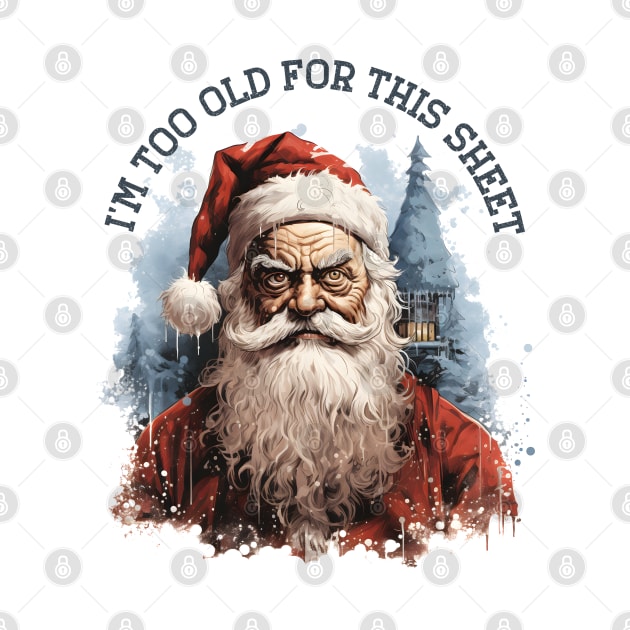 I'm Too Old For This Sheet Santa T-Shirt by Hobbybox