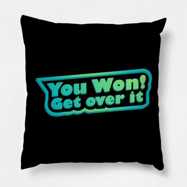 You won! Get over it Pillow by Jokertoons