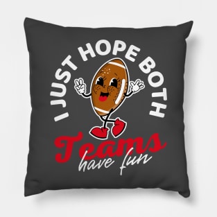 I Just Hope Both Teams Have Fun Football Pillow