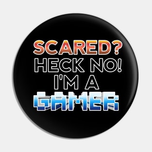 Scared Heck No I'm A Gamer - Gamer - Gaming Lover Gift - Graphic Typographic Text Saying Pin