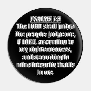 Psalm 7:8 Bible Verse  The LORD shall judge the people: Judge me, O LORD, According to my righteousness, and according to mine integrity that is in me.  KJV: King James Version Pin