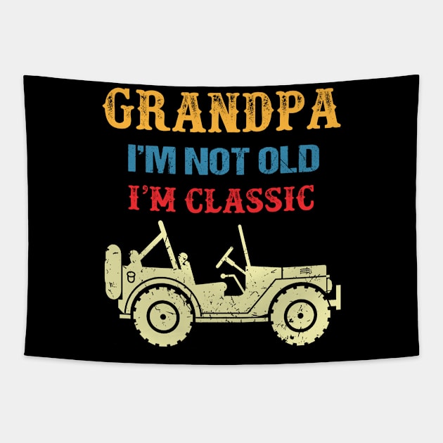 Grandpa I'm Not Old I'm Classic Vintage Jeep Father's Day Gift Jeep Grandpa Jeep Men Jeep Papa Tapestry by David Darry