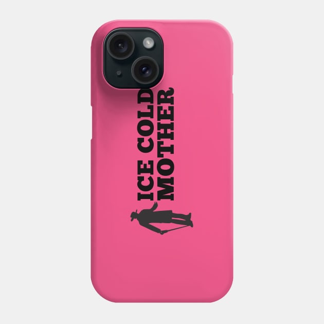 Ice Cold Mother Phone Case by sketchfiles