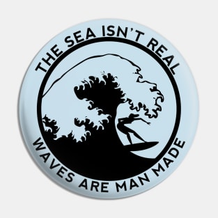 The Sea Is Not Real - Say No To Sea - Waves Are Man Made - Funny Conspiracy theory Pin