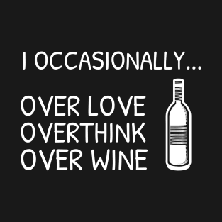 I occasionally...over love, overthink, over wine | Funny T-Shirt